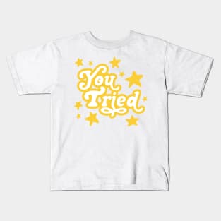 you tried Kids T-Shirt